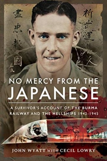 No Mercy from the Japanese: A Survivors Account of the Burma Railway and the Hellships 1942-1945 Opracowanie zbiorowe