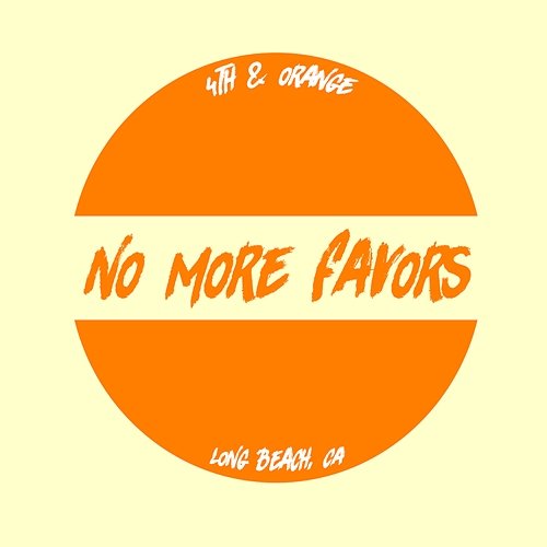 No More Favors 4th & Orange
