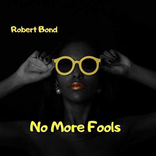 No More Fools Robert Bond