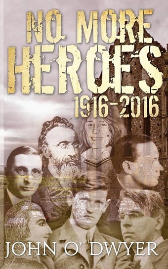 No More Heroes 1916-2016 John O Dwyer