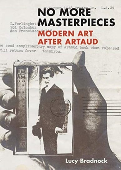No More Masterpieces: Modern Art After Artaud Lucy Bradnock