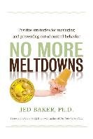No More Meltdowns: Positive Strategies for Managing and Preventing Out-Of-Control Behavior Baker Jed