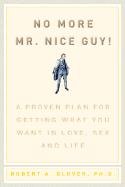 No More MR Nice Guy: A Proven Plan for Getting What You Want in Love, Sex, and Life Glover Robert A.