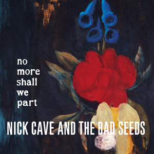 No More Shall We Part (Remastered) Nick Cave and The Bad Seeds
