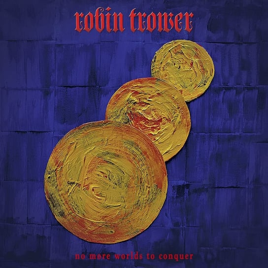 No More Worlds To Conquer Trower Robin