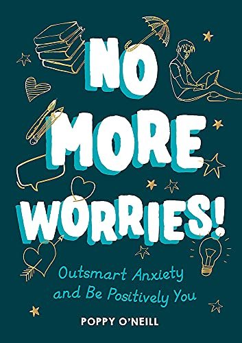 No More Worries!: Outsmart Anxiety and Be Positively You Poppy O'Neill
