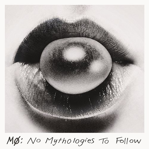 No Mythologies to Follow MØ