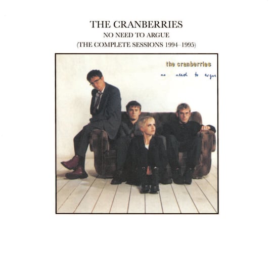 No Need To Argue (The Complete Sessions 1994 - 1995) The Cranberries