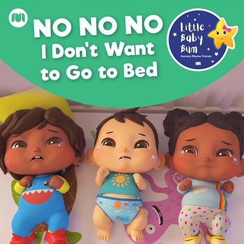 No No No, I Don't Want to Go to Bed Little Baby Bum Nursery Rhyme Friends