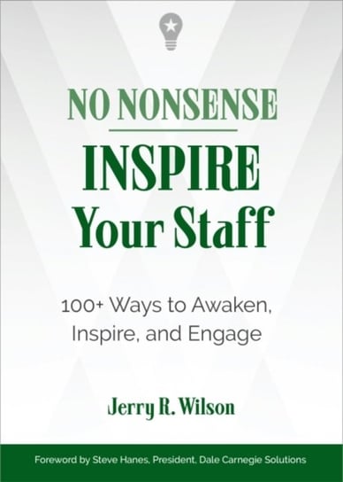 No Nonsense: Inspire Your Staff: 100+ Ways to Awaken, Inspire, and Engage Jerry R. Wilson
