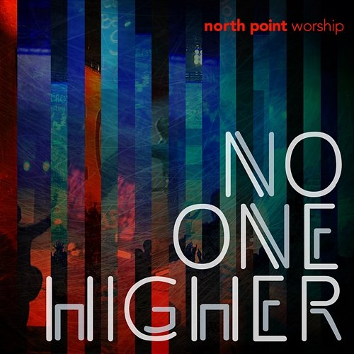 No One Higher North Point Worship