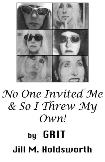 No One Invited Me & So I Threw My Own! Grit