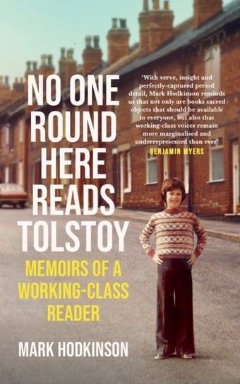 No One Round Here Reads Tolstoy. Memoirs of a Working-Class Reader Hodkinson Mark