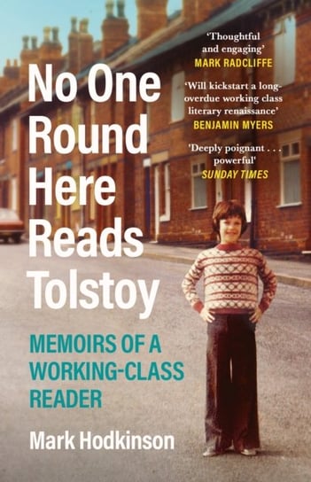 No One Round Here Reads Tolstoy: Memoirs of a Working-Class Reader Hodkinson Mark
