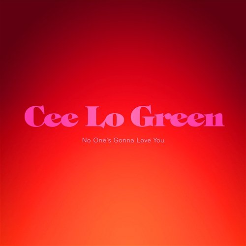 No One's Gonna Love You CeeLo Green
