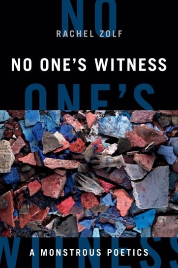 No Ones Witness: A Monstrous Poetics Rachel Zolf