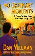 No Ordinary Moments a Peaceful Warrior's Guide to Daily Life Millman Dan