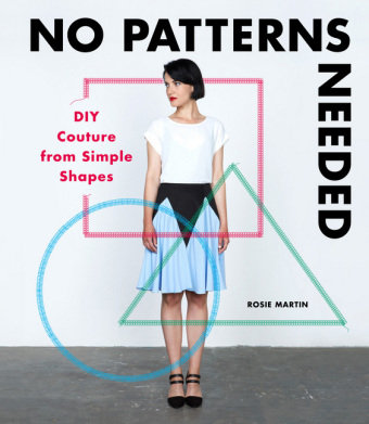 No Patterns Needed: DIY Couture from Simple Shapes Martin Rosie