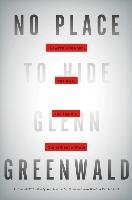 No Place to Hide: Edward Snowden, the NSA, and the U.S. Surveillance State Greenwald Glenn