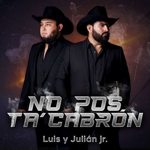 No Pos Ta' Cabrón Luis y Julián Jr.