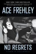No Regrets: A Rock 'n' Roll Memoir Frehley Ace, Layden Joe, Ostrosky John