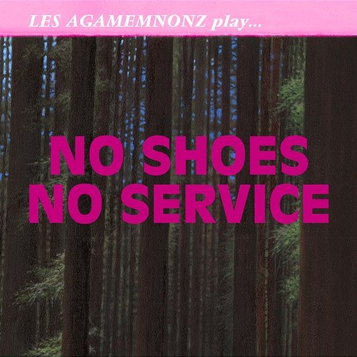No Shoes No Service Les Agamemnonz