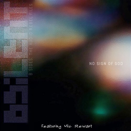 No Sign Of God (B Sides: The Audio Rebel Files) B SILENT feat. Mic Stewart