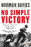 No Simple Victory: World War II in Europe, 1939-1945 Davies Norman