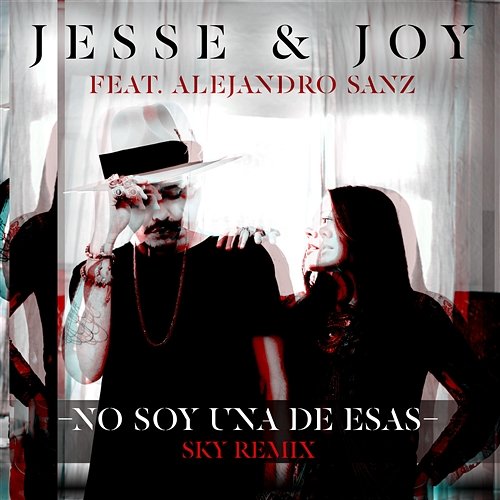 No Soy Una De Esas (feat. Alejandro Sanz) Jesse & Joy