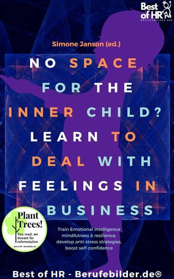 No Space for the Inner Child? Learn to Deal with Feelings in Business Simone Janson