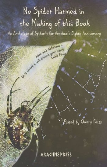No Spider Harmed in the Making of This Book: An Anthology of Spiderlit for Arachnes Eighth Anniversa Opracowanie zbiorowe
