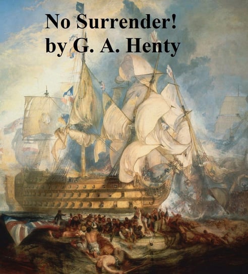 No Surrender! A Tale of the Rising in La Vendee Henty G. A.