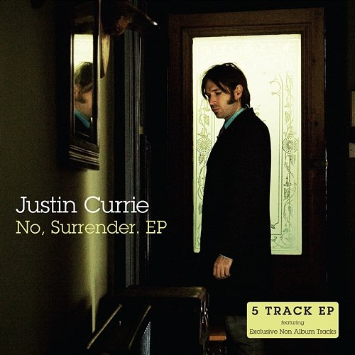 No, Surrender. Justin Currie