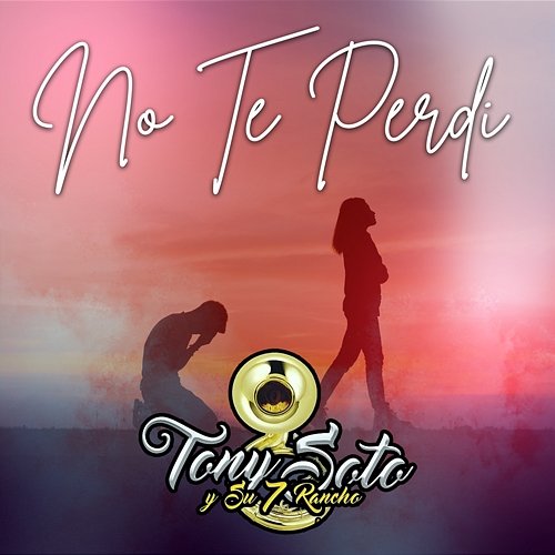 No Te Perdí Tony Soto Y Su 7 Rancho