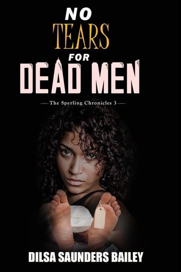 No Tears for Dead Men Bailey Dilsa Saunders