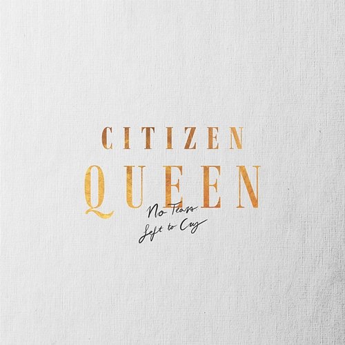 No Tears Left to Cry Citizen Queen