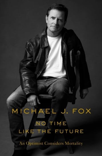No Time Like the Future: An Optimist Considers Mortality Fox Michael J.