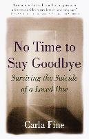 No Time to Say Goodbye: Surviving the Suicide of a Loved One Fine Carla