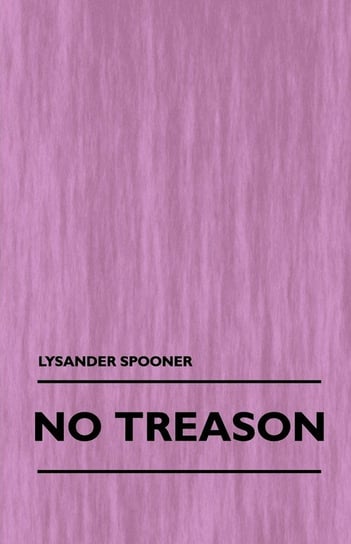 No Treason (Volume 1) Spooner Lysander