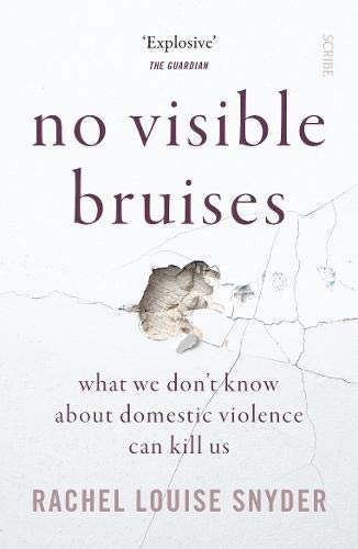 No Visible Bruises: what we dont know about domestic violence can kill us Snyder Rachel Louise