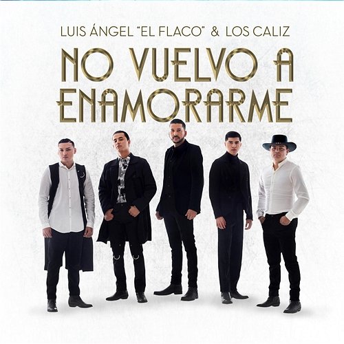 No Vuelvo a Enamorarme Luis Angel "El Flaco", Los Caliz