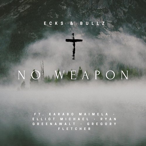 No Weapon ( ) Ecks & Bullz feat. Elliott Michael, Gregory Fletcher, Karabo Maimela, Ryan Greenawalt