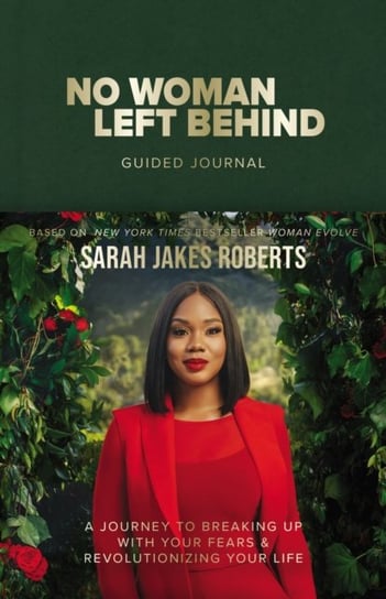 No Woman Left Behind Guided Journal: A Journey to Breaking Up with Your Fears and Revolutionizing Your Life Sarah Jakes Roberts