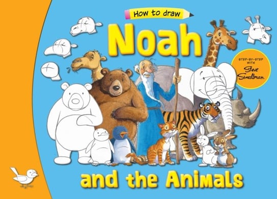 Noah and his Animals. Step by Step with Steve Smallman Smallman Steve