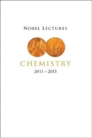 Nobel Lectures In Chemistry (2011-2015) Opracowanie zbiorowe