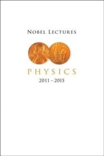 Nobel Lectures In Physics (2011-2015) Opracowanie zbiorowe