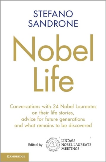 Nobel Life: Conversations with 24 Nobel Laureates on their Life Stories, Advice for Future Generatio Stefano Sandrone