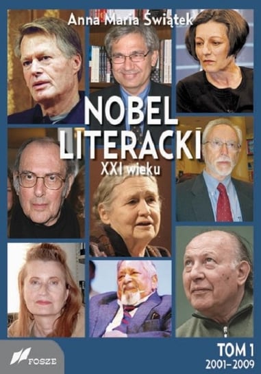 Nobel literacki XXI wieku. Tom 1. 2001 - 2009 Świątek Anna Maria