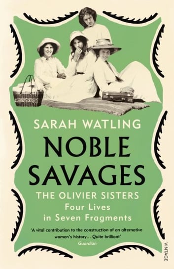 Noble Savages: The Olivier Sisters Sarah Watling