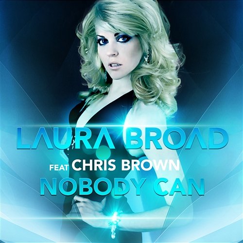 Nobody Can Laura Broad feat. Chris Brown